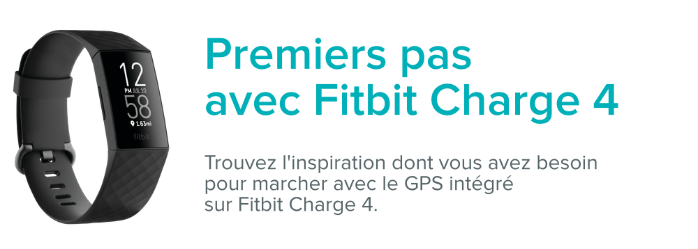 Charge 4 à côté du texte : Premiers pas avec Fitbit Charge 4. Trouvez l'inspiration dont vous avez besoin pour marcher avec le GPS intégré à Fitbit Charge 4.